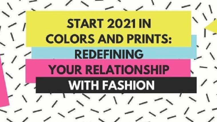 Start 2021 in Colors and Prints: Redefining Your Relationship with Fashion