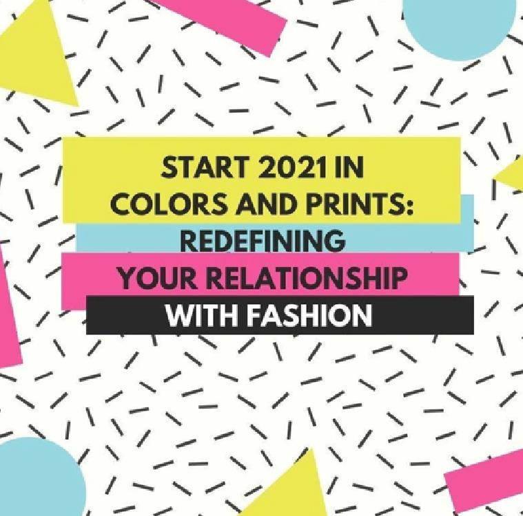 Start 2021 in Colors and Prints: Redefining Your Relationship with Fashion